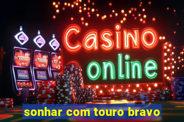 sonhar com touro bravo